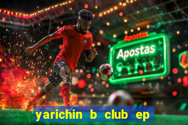 yarichin b club ep 2 dublado